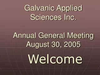 Galvanic Applied Sciences Inc. Annual General Meeting August 30, 2005