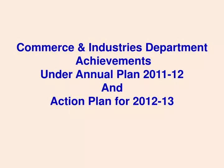 commerce industries department achievements under annual plan 2011 12 and action plan for 2012 13