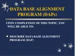 DATA BASE ALIGNMENT PROGRAM (DAPs) - slide 1