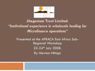 Presented at the AFRACA East Africa Sub- Regional Workshop 22-24 th July 2008. By Newton Nthiga