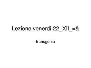 lezione venerd 22 xii