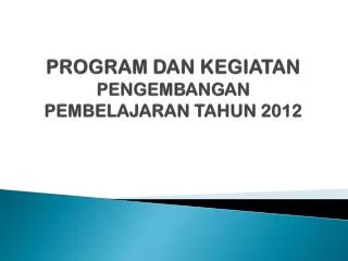 program dan kegiatan pengembangan pembelajaran tahun 2012