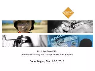 Prof Jan Van Dijk Household Security and European Trends in Burglary Copenhagen, March 20, 2013