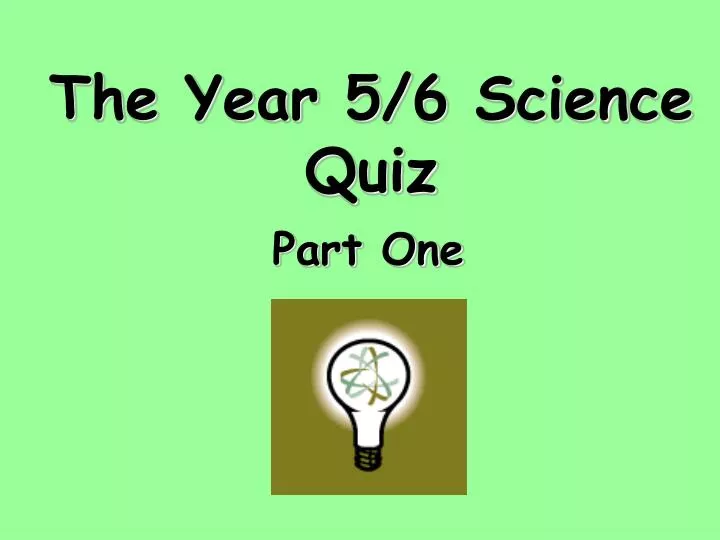the year 5 6 science quiz