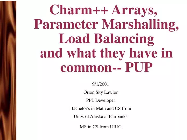 charm arrays parameter marshalling load balancing and what they have in common pup