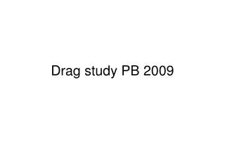 Drag study PB 2009
