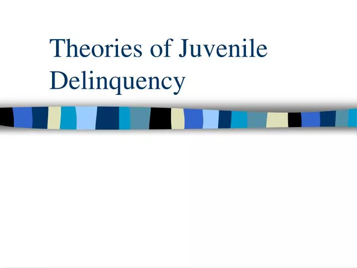 theories of juvenile delinquency
