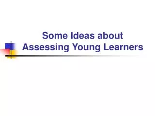 Some Ideas about Assessing Young Learners