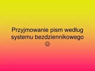 przyjmowanie pism wed ug systemu bezdziennikowego