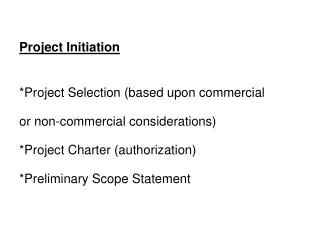 Project Initiation *Project Selection (based upon commercial or non-commercial considerations)