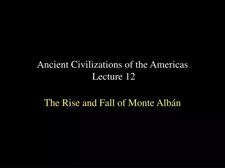 ancient civilizations of the americas lecture 12
