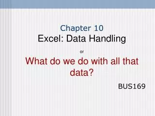Chapter 10 Excel: Data Handling or What do we do with all that data?