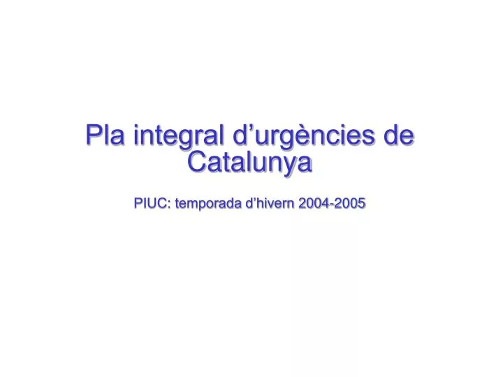 pla integral d urg ncies de catalunya piuc temporada d hivern 2004 2005
