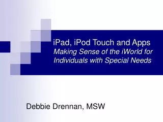iPad, iPod Touch and Apps Making Sense of the iWorld for Individuals with Special Needs