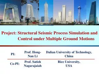PI: Prof. Hongnan Li Dalian University of Technology, China Co-PI : Prof. Satish Nagarajaiah
