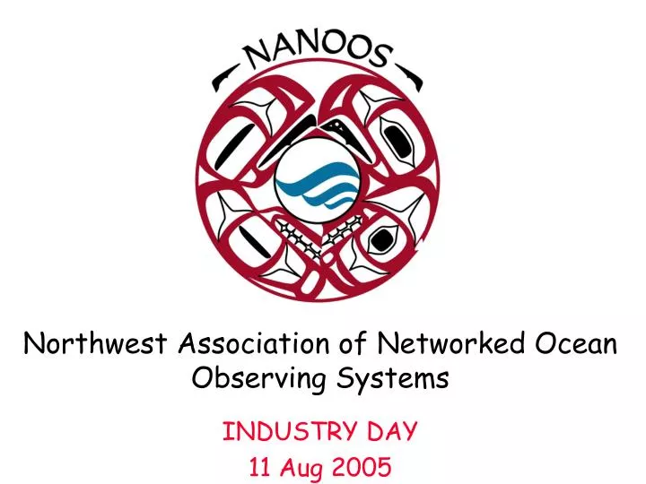 northwest association of networked ocean observing systems industry day 11 aug 2005