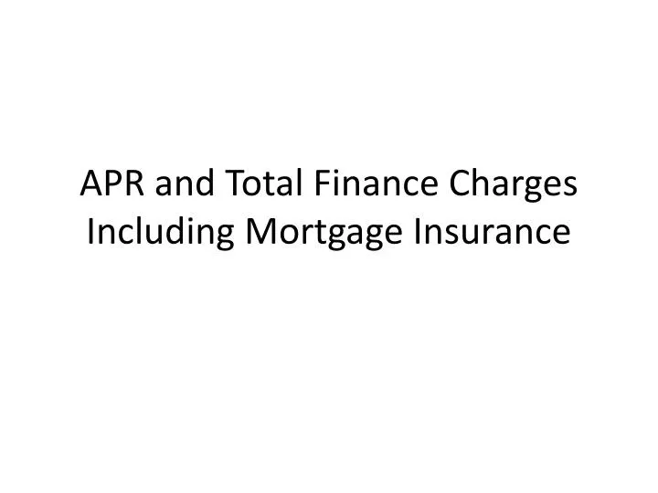 apr and total finance charges including mortgage insurance