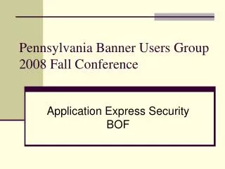 Pennsylvania Banner Users Group 2008 Fall Conference