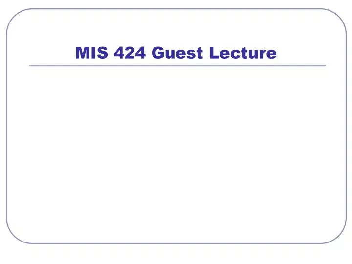 mis 424 guest lecture