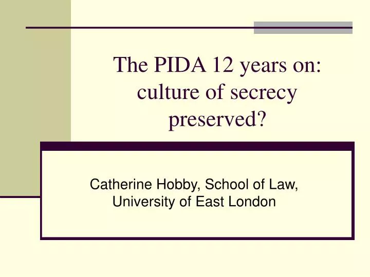 the pida 12 years on culture of secrecy preserved