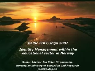 Baltic IT&amp;T, Riga 2007 Identity Management within the educational sector in Norway