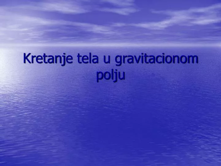 kretan j e tela u gravitacionom polju