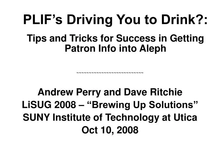plif s driving you to drink tips and tricks for success in getting patron info into aleph