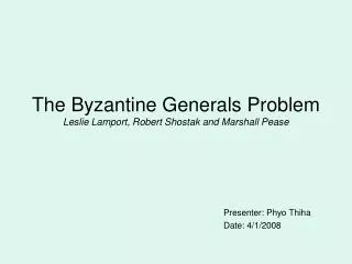 The Byzantine Generals Problem Leslie Lamport, Robert Shostak and Marshall Pease