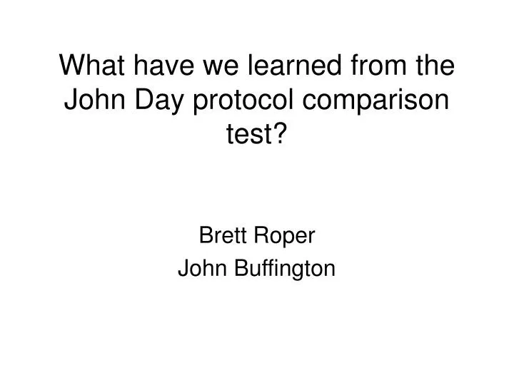 what have we learned from the john day protocol comparison test