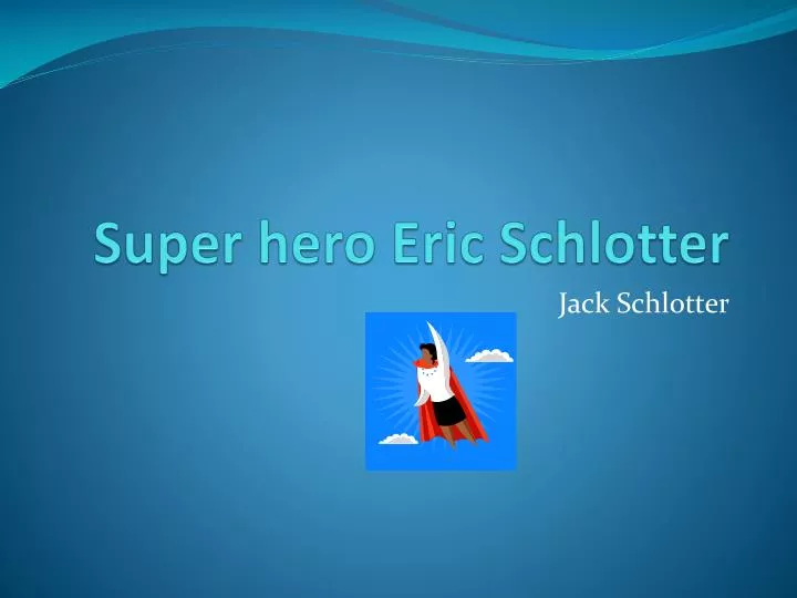 super hero eric schlotter