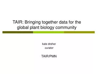 TAIR: Bringing together data for the global plant biology community