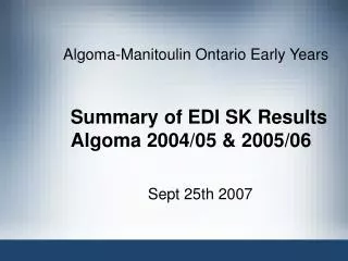 Summary of EDI SK Results Algoma 2004/05 &amp; 2005/06