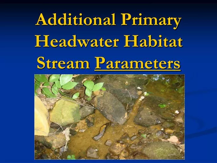 additional primary headwater habitat stream parameters