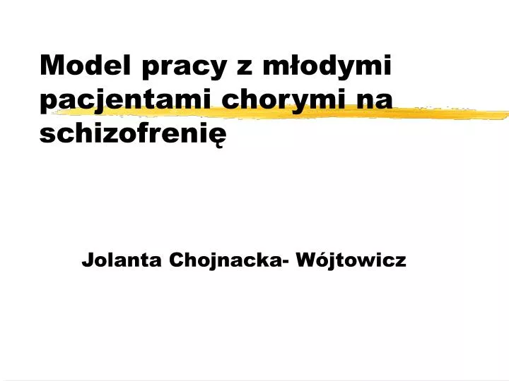 model pracy z m odymi pacjentami chorymi na schizofreni