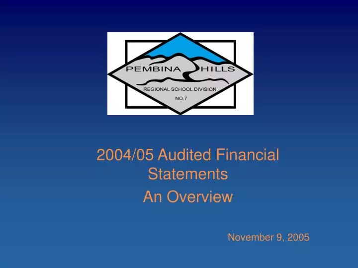 2004 05 audited financial statements an overview november 9 2005