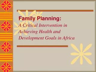 Family Planning: A Critical Intervention in Achieving Health and Development Goals in Africa