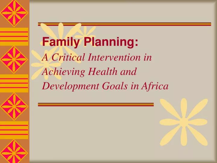 family planning a critical intervention in achieving health and development goals in africa