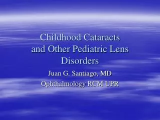 Childhood Cataracts and Other Pediatric Lens Disorders
