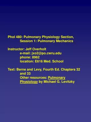 Phol 480: Pulmonary Physiology Section, Session 1: Pulmonary Mechanics Instructor: Jeff Overholt