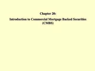 Chapter 20: Introduction to Commercial Mortgage Backed Securities (CMBS)