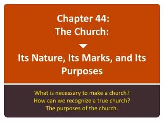 Chapter 44: The Church: ? Its Nature, Its Marks, and Its Purposes
