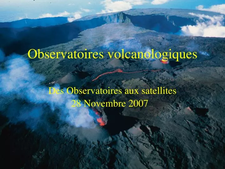 observatoires volcanologiques des observatoires aux satellites