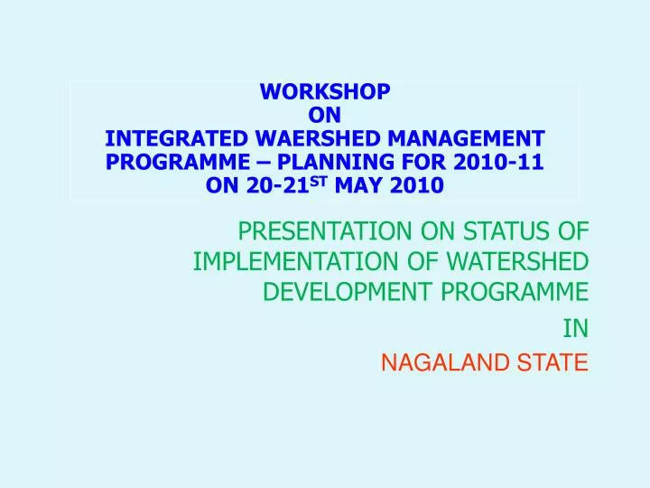 presentation on status of implementation of watershed development programme in nagaland state