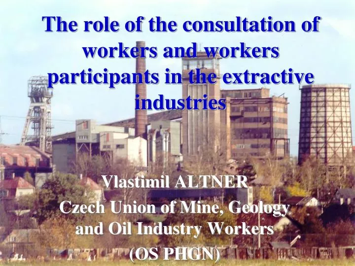 the role of the consultation of workers and workers participants in the extractive industries