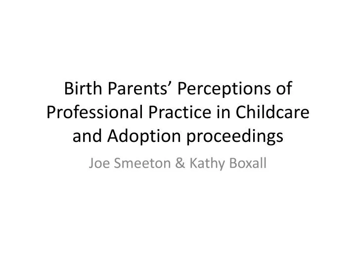 birth parents perceptions of professional practice in childcare and adoption proceedings