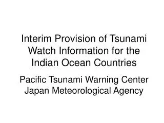 Interim Provision of Tsunami Watch Information for the Indian Ocean Countries