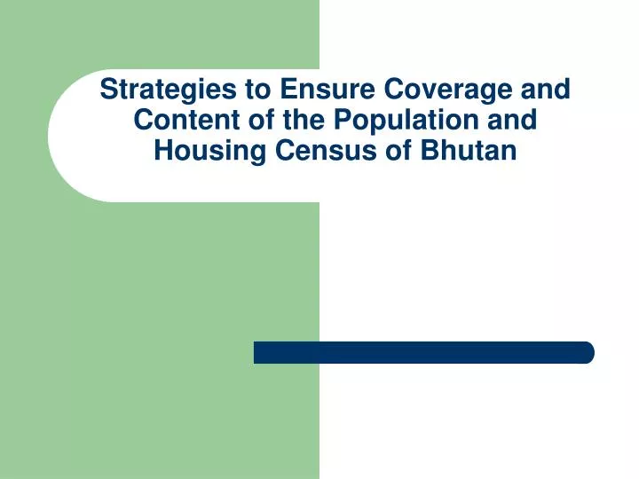 strategies to ensure coverage and content of the population and housing census of bhutan