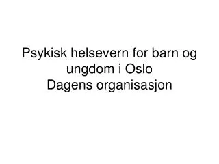 psykisk helsevern for barn og ungdom i oslo dagens organisasjon