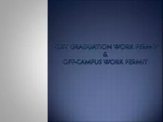 Post Graduation work permit &amp; OFF-CAMPUS WORK PERMIT