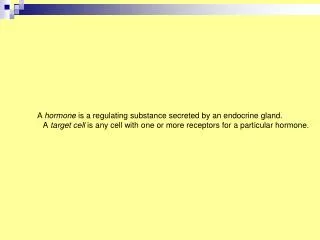 A hormone is a regulating substance secreted by an endocrine gland.